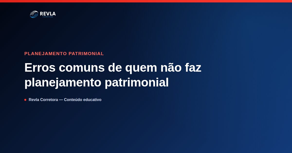 Ilustração sobre erros comuns de quem não faz planejamento patrimonial